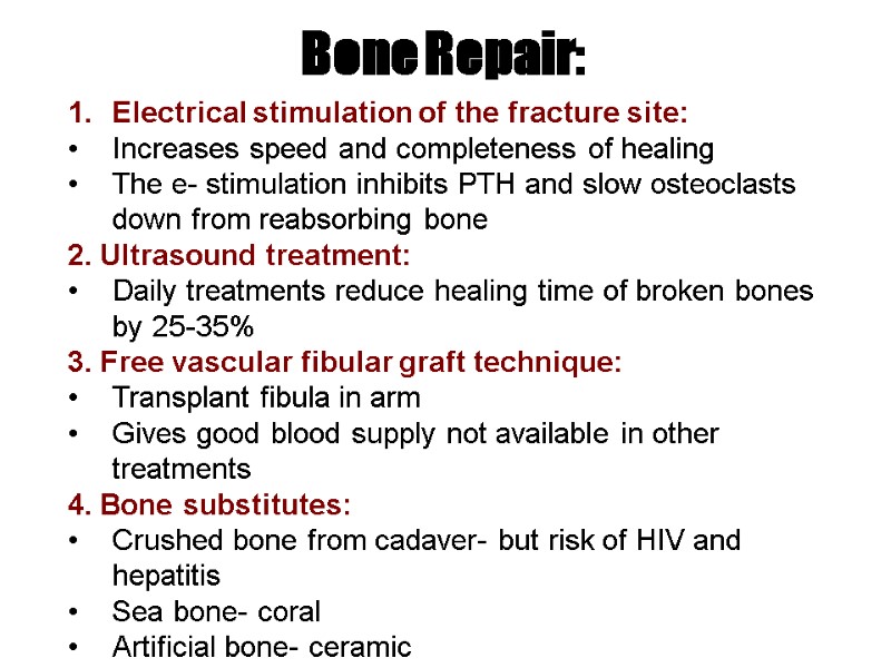 >Bone Repair: Electrical stimulation of the fracture site: Increases speed and completeness of healing